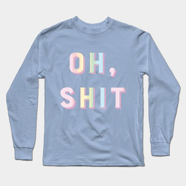 Oh, Shit Long Sleeve T-Shirt by AquaMockingbird